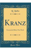 Kranz: Gesammelte Blï¿½tter ï¿½ber Musik (Classic Reprint)