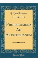 Prolegomena Ad Aristophanem (Classic Reprint)