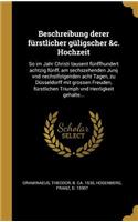 Beschreibung derer fürstlicher güligscher &c. Hochzeit
