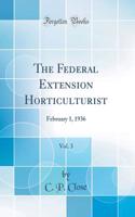 The Federal Extension Horticulturist, Vol. 3: February 1, 1936 (Classic Reprint)