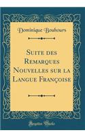 Suite des Remarques Nouvelles sur la Langue Françoise (Classic Reprint)
