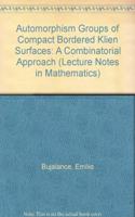 Automorphism Groups of Compact Bordered Klien Surfaces: A Combinatorial Approach (Lecture Notes in Mathematics)