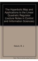 The Hyperbolic Map and Applications to the Linear Quadratic Regulator (Lecture Notes in Control and Iinformation Sciences)