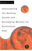 Emancipating the Banking System and Developing Markets for Government Debt