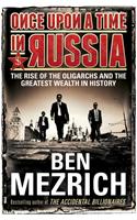 Once Upon a Time in Russia: The Rise of the Oligarchs and the Greatest Wealth in History