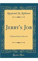 Jerry's Job: A Play for Boys in One Act (Classic Reprint)