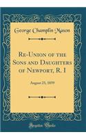 Re-Union of the Sons and Daughters of Newport, R. I: August 23, 1859 (Classic Reprint): August 23, 1859 (Classic Reprint)