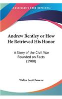 Andrew Bentley or How He Retrieved His Honor