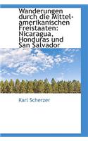 Wanderungen Durch Die Mittel-Amerikanischen Freistaaten: Nicaragua, Honduras Und San Salvador