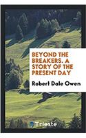 Beyond the Breakers. a Story of the Present Day