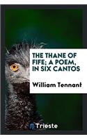 THE THANE OF FIFE; A POEM, IN SIX CANTOS