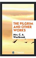 THE PILGRIM AND OTHER WORKS
