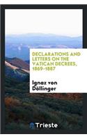 Declarations and Letters on the Vatican Decrees, 1869-1887