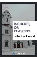 Instinct, or Reason?
