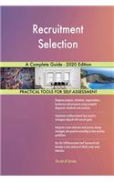 Recruitment Selection A Complete Guide - 2020 Edition
