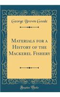 Materials for a History of the Mackerel Fishery (Classic Reprint)