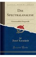 Die Spectralanalyse: Gemeinsaßlich Dargestellt (Classic Reprint)