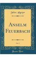 Anselm Feuerbach, Vol. 2 (Classic Reprint)