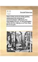 View of the Conduct of the Parties, Respecting the Proposal of Accommodation Offered by the Merchants of Lynn, to the Promoters of the Bill for Making a Cut from Eau Brink to Lynn: (English)