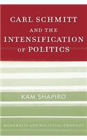 Carl Schmitt and the Intensification of Politics