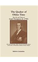 The Quaker of Olden Time: The Life and Times of Israel Thompson (D. 1795). His Land, Plantation, Mills, Tanyard & Mansion House, and the Rise of(English)