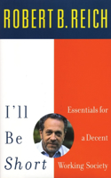 I'll Be Short: Essentials for a Decent Working Society(English)