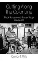Cutting Along the Color Line: Black Barbers and Barber Shops in America