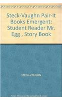 Steck-Vaughn Pair-It Books Early Emergent: Individual Student Edition Mr. Egg: Individual Student Edition Mr. Egg