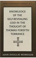 Knowledge of the Self-Revealing God in the Thought of Thomas Forsyth Torrance