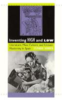 Inventing High and Low: Literature, Mass Culture, and Uneven Modernity in Spain
