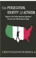 On Persecution, Identity & Activism: Aspects of the Italian-American Experience from the Late 19th Century to Today