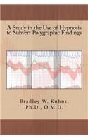 A Study in the Use of Hypnosis to Subvert Polygraphic Findings