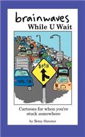 Brainwaves While U Wait