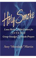 Holy Smoke: Loose Herbs & Hot Embers for Intense Group Smudges & Smoke Prayers