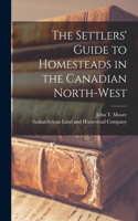 Settlers' Guide to Homesteads in the Canadian North-West [microform]