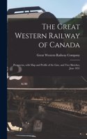 The Great Western Railway of Canada [microform]: Prospectus, With Map and Profile of the Line, and Two Sketches, June 1851