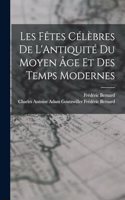 Les Fêtes Célèbres de L'Antiquité du Moyen âge et des Temps Modernes