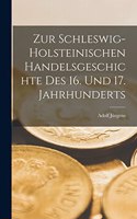 Zur schleswig-holsteinischen handelsgeschichte des 16. und 17. Jahrhunderts