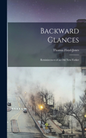 Backward Glances; Reminiscences of an old New-Yorker