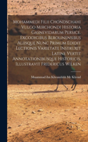 Mohammedi Filii Chondschahi Vulgo Mirchondi Historia Gasnevidarum Persice. Excodicibus Berolinensibus Aliisque Nunc Primum Edidit Lectionis Varietate Instruxit Latine Vertit Annotationibusque Historicis. Illustravit Fridericus Wilken