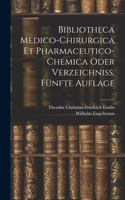 Bibliotheca Medico-Chirurgica Et Pharmaceutico-Chemica oder Verzeichniß, Fünfte Auflage