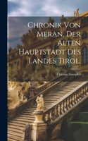 Chronik von Meran, der alten Hauptstadt des Landes Tirol.