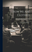 How We Are Clothed