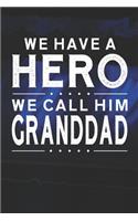 We Have A Hero We Call Him Granddad: Family life grandpa dad men father's day gift love marriage friendship parenting wedding divorce Memory dating Journal Blank Lined Note Book
