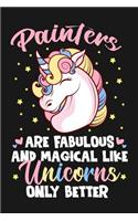 Painters Are Fabulous And Magical Like Unicorns Only Better