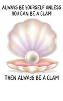 Always Be Yourself Unless You Can Be A Clams Then Always Be A Clams: Cute Clams Lovers Journal / Notebook / Diary / Birthday Gift (6x9 - 110 Blank Lined Pages)
