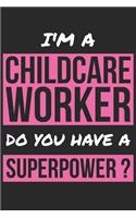 Childcare Worker Notebook - I'm A Childcare Worker Do You Have A Superpower? - Funny Gift for Childcare Worker Journal