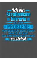 Ich bin Straßenbahnfahrerin Ich löse Probleme von denen du nicht weisst dass du sie hast auf eine Weise die du nicht verstehst