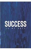 Success Is My Duty: Daily Success, Motivation and Everyday Inspiration For Your Best Year Ever, 365 days to more Happiness Motivational Year Long Journal / Daily Notebo