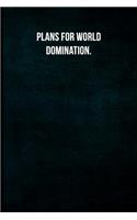 Plans for world domination.